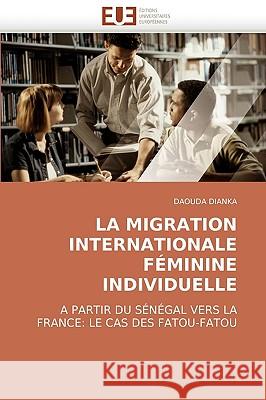 La migration internationale féminine individuelle Dianka-D 9786131502712 Editions Universitaires Europeennes
