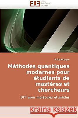 Méthodes quantiques modernes pour étudiants de mastères et chercheurs Hoggan-P 9786131502798 Editions Universitaires Europeennes