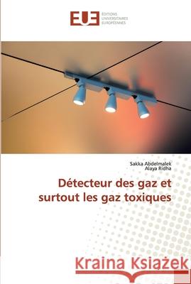 Détecteur des gaz et surtout les gaz toxiques Abdelmalek, Sakka; Ridha, Alaya 9786131502811 Éditions universitaires européennes