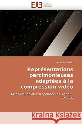 Repr�sentations Parcimonieuses Adapt�es � La Compression Vid�o Martin-A 9786131502910