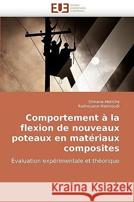 Comportement a la Flexion de Nouveaux Poteaux En Materiaux Composites Slimane Metiche, Radhouane Masmoudi, Metiche Slimane 9786131503030