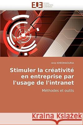 Stimuler La Cr�ativit� En Entreprise Par l'Usage de l'Intranet Khedhaouria-A 9786131503153 Omniscriptum