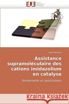 Assistance Supramol�culaire Des Cations Imidazolium En Catalyse LeClercq-L 9786131503184 Omniscriptum