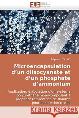 Microencapsulation d''un Diisocyanate Et d''un Phosphate d''ammonium Giraud-S 9786131503252