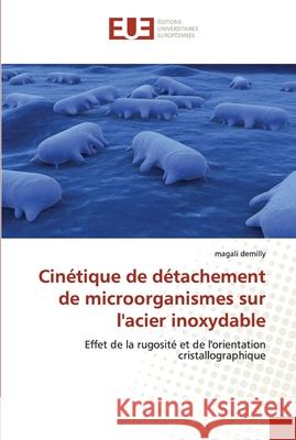 Cinétique de détachement de microorganismes sur l''acier inoxydable Demilly-M 9786131503313 Omniscriptum