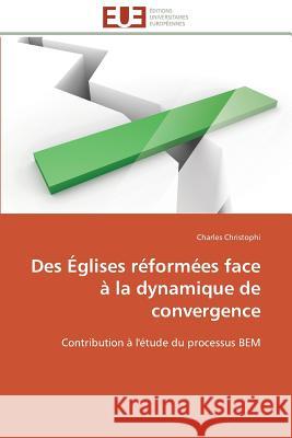 Des Églises Réformées Face À La Dynamique de Convergence Christophi-C 9786131503351 Editions Universitaires Europeennes