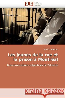 Les Jeunes de la Rue Et La Prison � Montr�al Larouche-A 9786131503450 Omniscriptum