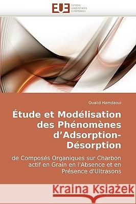 Etude Et Modelisation Des Phenomenes D'Adsorption-Desorption Oualid Hamdaoui 9786131503504 Editions Universitaires Europeennes