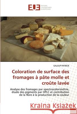 Coloration de surface des fromages à pâte molle et croûte lavée Patrick-G 9786131503634
