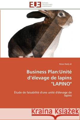 Business plan: unité d élevage de lapins lapino Ali-N 9786131503771 Editions Universitaires Europeennes