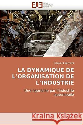 La dynamique de l organisation de l industrie Barreiro-E 9786131504167