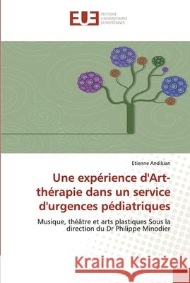 Une expérience d'art-thérapie dans un service d'urgences pédiatriques Andikian-E 9786131504280 Editions Universitaires Europeennes