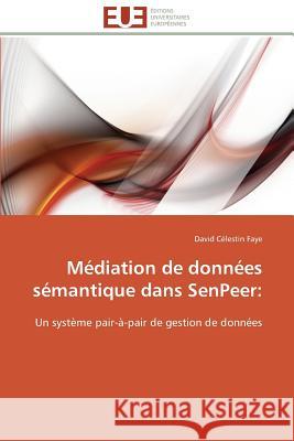 Médiation de Données Sémantique Dans Senpeer Faye-D 9786131504419 Editions Universitaires Europeennes