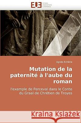 Mutation de la paternité à l'aube du roman Echene-A 9786131504617 Editions Universitaires Europeennes