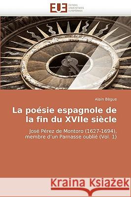 La Po�sie Espagnole de la Fin Du Xviie Si�cle Begue-A 9786131504693 Omniscriptum