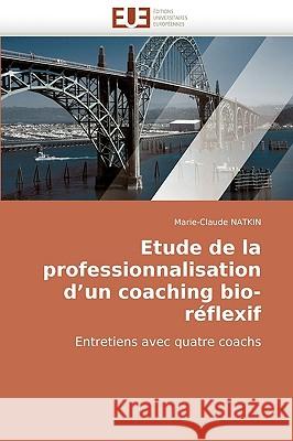 Etude de La Professionnalisation D'Un Coaching Bio-Reflexif Natkin, Marie-Claude 9786131504716 Editions Universitaires Europeennes