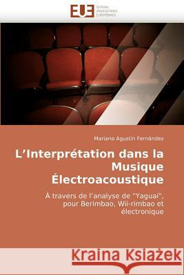 L'Interpr�tation Dans La Musique �lectroacoustique Fernandez-M 9786131504778 Omniscriptum