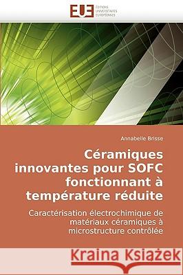 Ceramiques Innovantes Pour Sofc Fonctionnant a Temperature Reduite Annabelle Brisse (Eifer Institut) 9786131504983