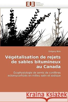 V�g�talisation de Rejets de Sables Bitumineux Au Canada Bois-G 9786131505034