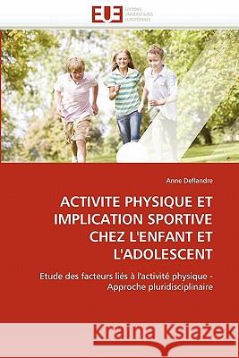 Activité Physique Et Implication Sportive Chez l'Enfant Et l'Adolescent Deflandre-A 9786131505058 Editions Universitaires Europeennes