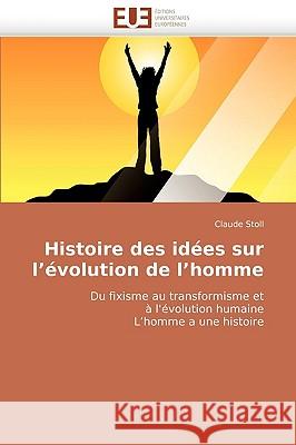 Histoire Des Id�es Sur l'�volution de l'Homme Stoll-C 9786131505065 Omniscriptum