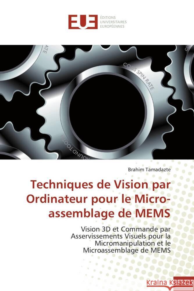 Techniques de Vision par Ordinateur pour le Micro-assemblage de MEMS : Vision 3D et Commande par Asservissements Visuels pour la Micromanipulation et le Microassemblage de MEMS Tamadazte, Brahim 9786131505096 Éditions universitaires européennes