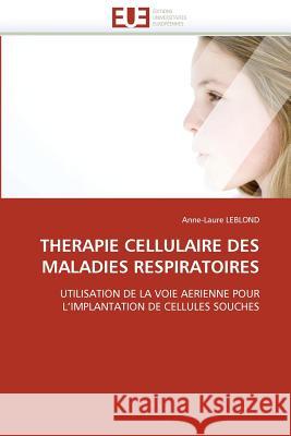 Therapie Cellulaire Des Maladies Respiratoires Leblond-A 9786131505317 Editions Universitaires Europeennes