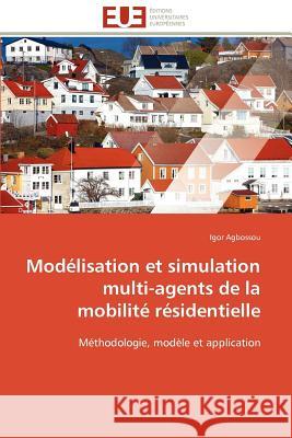 Modélisation et simulation multi-agents de la mobilité résidentielle Agbossou-I 9786131505423 Editions Universitaires Europeennes