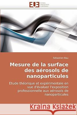 Mesure de la Surface Des Aérosols de Nanoparticules Bau-S 9786131505546 Editions Universitaires Europeennes