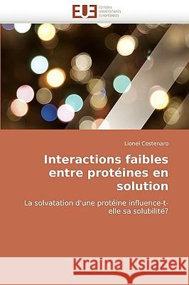 Interactions Faibles Entre Prot�ines En Solution Costenaro-L 9786131506048 Omniscriptum