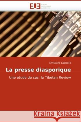 La presse diasporique : Une étude de cas: la Tibetan Review Labiesse, Christiane 9786131506147