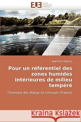 Pour Un Referentiel Des Zones Humides Interieures de Milieu Tempere Bartout Pascal 9786131506185 Editions Universitaires Europeennes