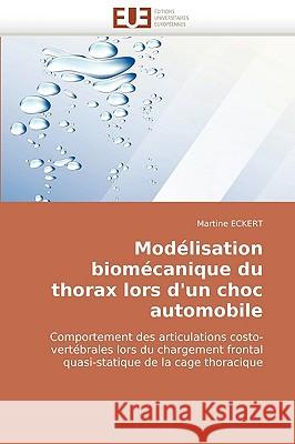 Mod�lisation Biom�canique Du Thorax Lors d'Un Choc Automobile Eckert-M 9786131506383
