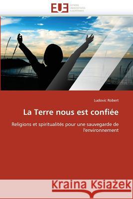 La Terre Nous Est Confiee Robert Ludovic 9786131506413