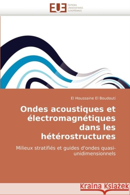 Ondes Acoustiques Et Electromagnetiques Dans Les Heterostructures El Houssaine El Boudouti 9786131506482 Editions Universitaires Europeennes