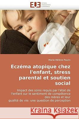 Ecz�ma Atopique Chez l'Enfant, Stress Parental Et Soutien Social Poulin-M 9786131506642