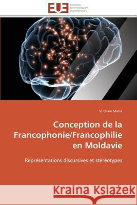 Conception de la francophonie/francophilie en moldavie Marie-V 9786131506826 Editions Universitaires Europeennes