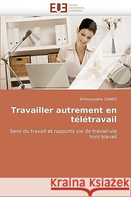 Travailler Autrement En Teletravail Emmanuelle Camps 9786131506895 Editions Universitaires Europeennes