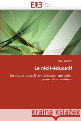 Le Recit-Educatif Decron Alain 9786131506932 Editions Universitaires Europeennes