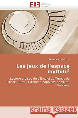 Les Jeux de l'Espace Mythifi� Kulakova-E 9786131506956 Omniscriptum