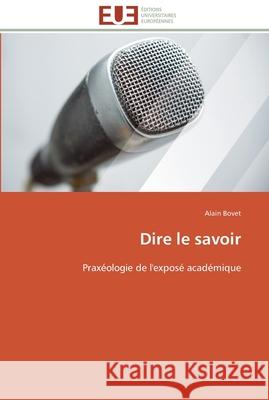 Dire le savoir Bovet-A 9786131507250 Editions Universitaires Europeennes