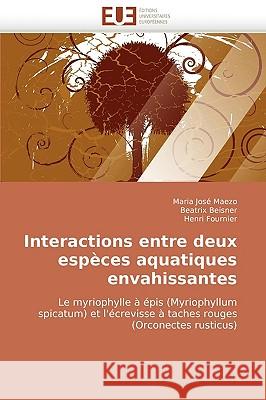 Interactions Entre Deux Especes Aquatiques Envahissantes Maria Jos Maezo, Beatrix Beisner, Henri Fournier 9786131507298 Editions Universitaires Europeennes