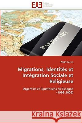 Migrations, Identit�s Et Int�gration Sociale Et Religieuse Garcia-P 9786131507328
