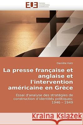La Presse Fran�aise Et Anglaise Et l''intervention Am�ricaine En Gr�ce Katz-D 9786131507601