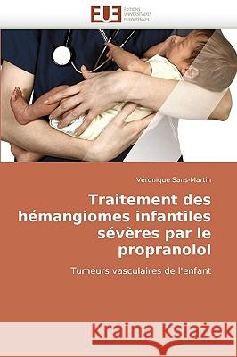 Traitement Des H�mangiomes Infantiles S�v�res Par Le Propranolol Sans-Martin-V 9786131507755