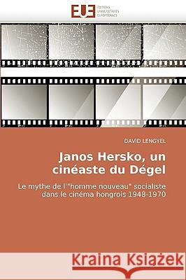 Janos Hersko, Un Cineaste Du Degel David Lengyel 9786131508097 Editions Universitaires Europeennes