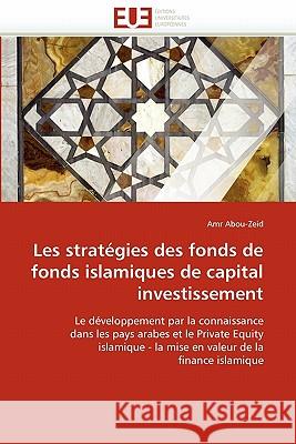 Les Stratégies Des Fonds de Fonds Islamiques de Capital Investissement Abou-Zeid-A 9786131508158 Editions Universitaires Europeennes