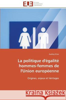 La Politique d'Égalité Hommes-Femmes de l'Union Européenne Etter-A 9786131508172