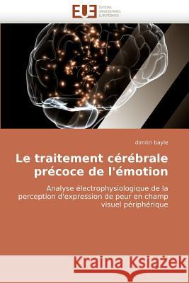 Le Traitement C�r�brale Pr�coce de l''�motion Bayle-D 9786131508264 Omniscriptum