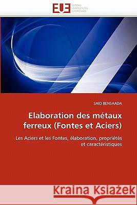 Elaboration Des Metaux Ferreux (Fontes Et Aciers) Said Bensaada 9786131508271